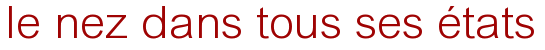 le nez dans tous ses états